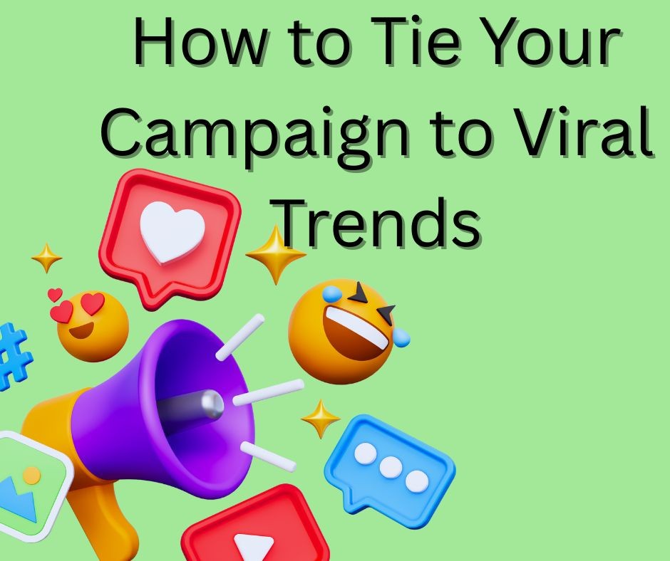 How to Tie Your Campaign to Viral Trends